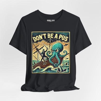 Don't Be a Pus Nautical Humor t-shirt