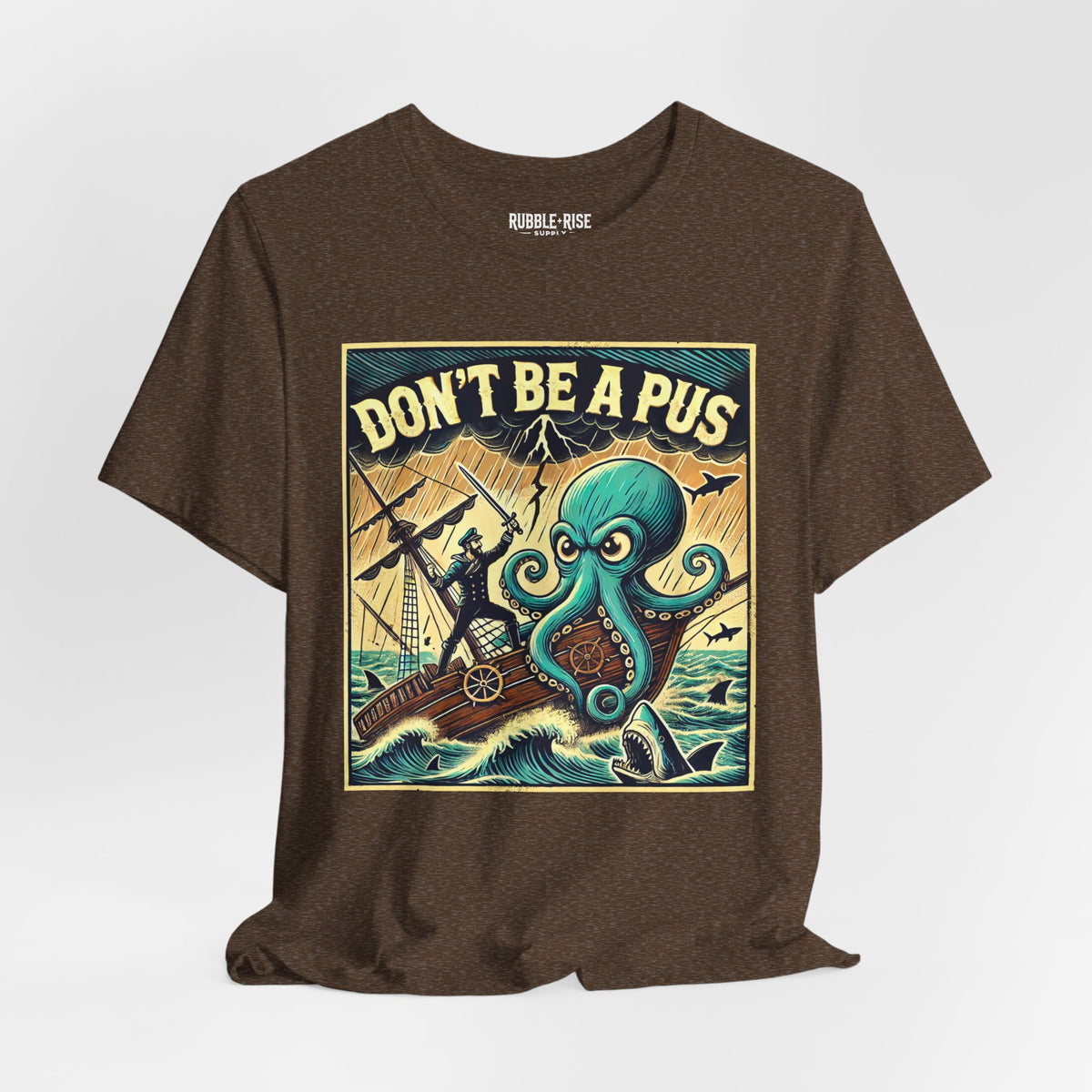 Don't Be a Pus Nautical Humor t-shirt in heather brown