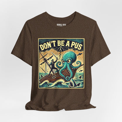 Don't Be a Pus Nautical Humor t-shirt in heather brown