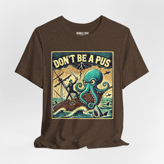 Don't Be a Pus Nautical Humor t-shirt in heather brown