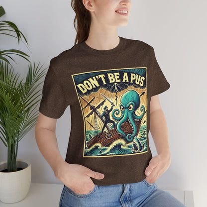 Don't Be a Pus Nautical Humor t-shirt