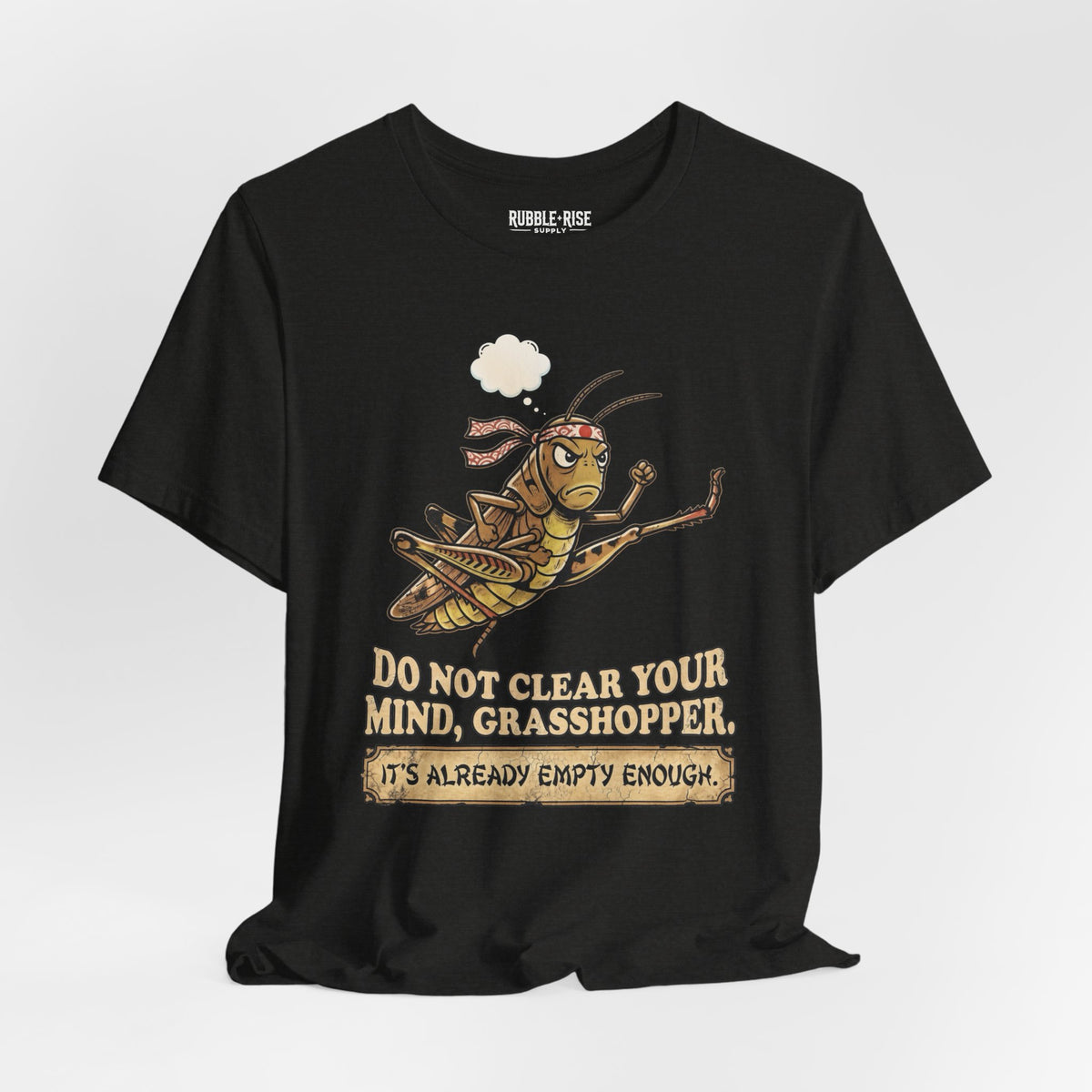 Do Not Clear Your Mind Grasshopper Quote T-Shirt