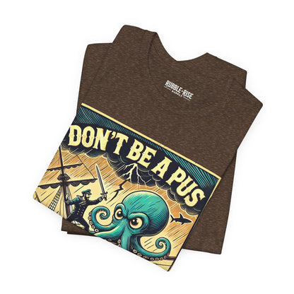 Don't Be a Pus Nautical Humor t-shirt