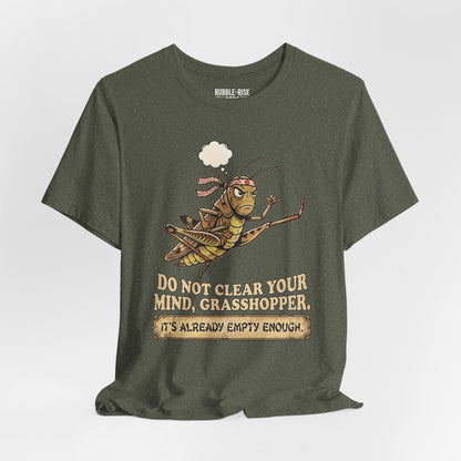 Do Not Clear Your Mind Grasshopper Quote T-Shirt