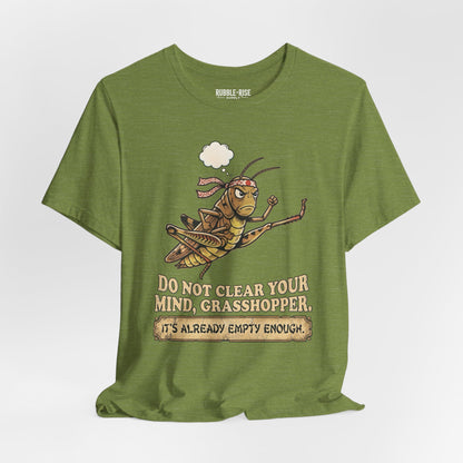 Do Not Clear Your Mind Grasshopper Quote T-Shirt